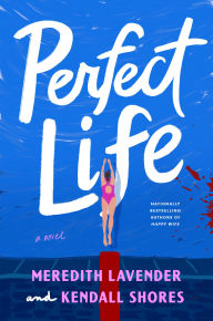 Title: Perfect Life: A Novel, Author: Meredith Lavender