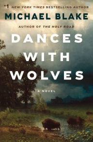 Title: Dances with Wolves: A Novel, Author: Michael Blake