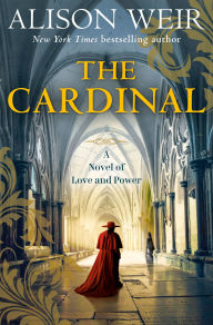 Title: The Cardinal: A Novel of Love and Power, Author: Alison Weir