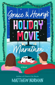 Title: Grace & Henry's Holiday Movie Marathon: A Novel, Author: Matthew Norman