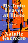 Alternative view 1 of My Train Leaves at Three: A Novel