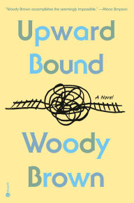 Title: Upward Bound: A Novel, Author: Woody Brown