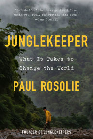 Title: Junglekeeper: What It Takes to Change the World, Author: Paul Rosolie