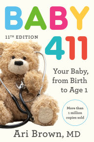 Title: Baby 411, 11th Edition: Your Baby, from Birth to Age 1, Author: Ari Brown MD