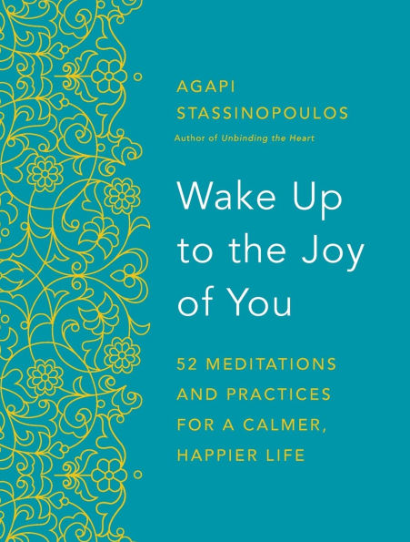 Wake Up to the Joy of You: 52 Meditations and Practices for a Calmer, Happier Life