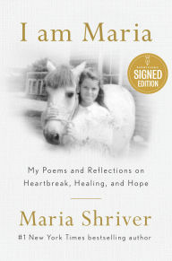 Title: I Am Maria: My Poems and Reflections on Heartbreak, Healing, and Hope (Signed Book), Author: Maria Shriver