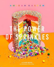 Title: The Power of Sprinkles: A Cake Book by the Founder of Flour Shop, Author: Amirah Kassem