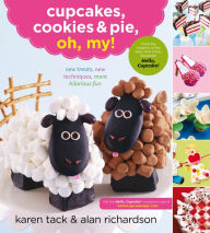 Title: Cupcakes, Cookies & Pie, Oh, My!: New Treats, New Techniques, More Hilarious Fun, Author: Karen Tack