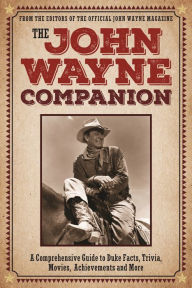 Title: The John Wayne Companion: A comprehensive guide to Duke facts, trivia, movies, achievements and more, Author: Editors of the Official John Wayne Magazine