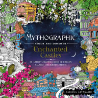 Title: Mythographic Color and Discover: Enchanted Castles: An Artist's Coloring Book of Dreamy Palaces and Hidden Objects, Author: Fabiana Attanasio