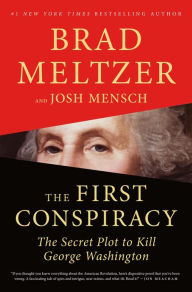 Title: The First Conspiracy: The Secret Plot to Kill George Washington, Author: Brad Meltzer