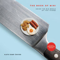 Title: The Book of Mini: Inside the Big World of Tiny Things, Author: Kate Esme Unver