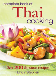 Title: Complete Book of Thai Cooking: Over 200 Delicious Recipes, Author: Linda Stephen