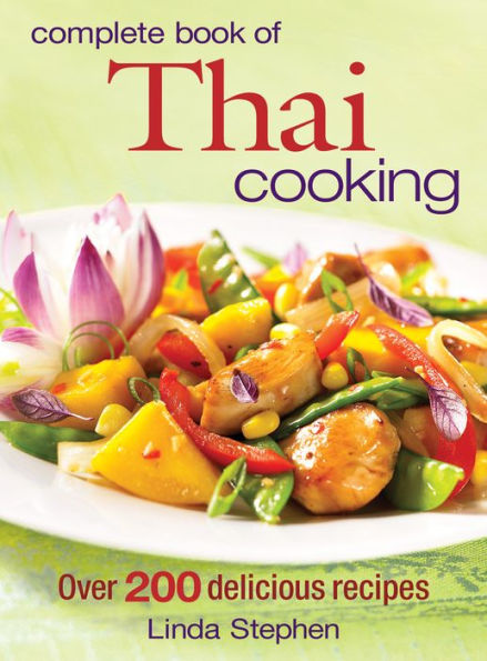 Complete Book of Thai Cooking: Over 200 Delicious Recipes