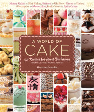 Title: A World of Cake: 150 Recipes for Sweet Traditions from Cultures Near and Far, Author: Krystina Castella