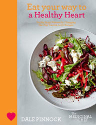 Title: Eat Your Way to a Healthy Heart: Tackle Heart Disease by Changing the Way You Eat, in 50 Recipes, Author: Dale Pinnock