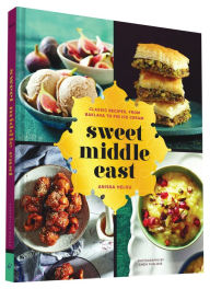 Title: Sweet Middle East: Classic Recipes, from Baklava to Fig Ice Cream, Author: Anissa Helou