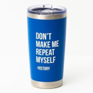 Don't Make Me Repeat Myself Travel Mug