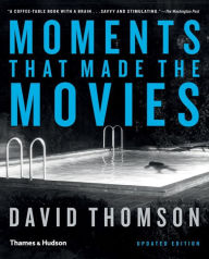 Title: Moments That Made the Movies, Author: David Thomson