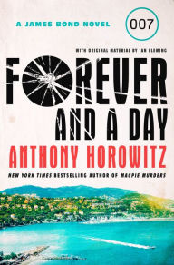 Title: Forever and a Day: A James Bond Novel, Author: Anthony Horowitz