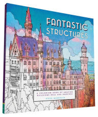 Title: Fantastic Structures: A Coloring Book of Amazing Buildings Real and Imagined, Author: Steve McDonald