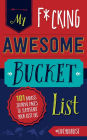 My Fucking Awesome Bucket List: 101 Badass Journal Pages to Jumpstart Your Best Life