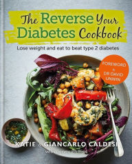 Title: The Reverse Your Diabetes Cookbook: Lose weight and eat to beat type 2 diabetes, Author: Giancarlo Caldesi