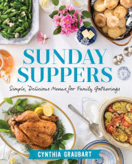 Title: Sunday Suppers: Simple, Delicious Menus for Family Gatherings, Author: Cynthia Graubart