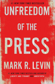 Title: Unfreedom of the Press, Author: Mark R. Levin