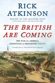 Title: The British Are Coming: The War for America, Lexington to Princeton, 1775-1777, Author: Rick Atkinson