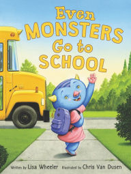 Title: Even Monsters Go to School, Author: Lisa Wheeler