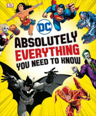 Title: DC Comics Absolutely Everything You Need To Know, Author: Liz Marsham