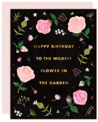 Title: To the Wildest Flower Birthday Greeting Card