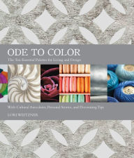 Title: Ode to Color: The Ten Essential Palettes for Living and Design, Author: Lori Weitzner