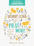 Alternative view 1 of Worry Less, Pray More Large Print: A Woman's Devotional Guide to Anxiety Free Living
