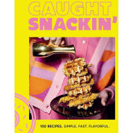 Title: Caught Snackin': More Than 100 Recipes, Author: Caught Snackin