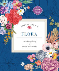 Title: Sticker Studio: Flora: A Sticker Gallery of Beautiful Blooms, Author: Chloe Standish