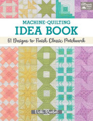 Title: Machine-Quilting Idea Book: 61 Designs to Finish Classic Patchwork, Author: Vicki Ruebel