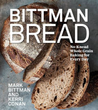 Title: Bittman Bread: No-Knead Whole Grain Baking for Every Day: A Bread Recipe Cookbook, Author: Mark Bittman