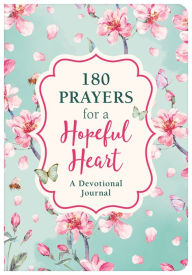 Title: 180 Prayers for a Hopeful Heart Devotional Journal: Devotional Prayers Inspired by Jeremiah 29:11, Author: Janice Thompson