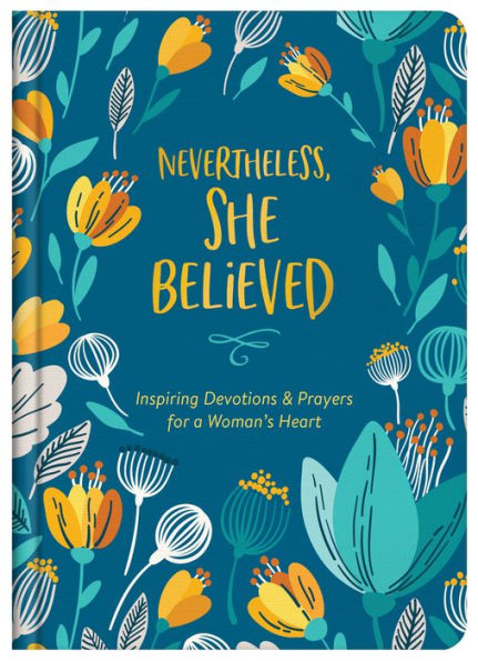 Nevertheless, She Believed: Inspiring Devotions and Prayers for a Woman's Heart