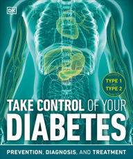 Title: Take Control of Your Diabetes: Prevention, Diagnosis, and Treatment, Author: DK