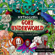 Title: Mythogoria: Gory Underworld: A Terrifyingly Beautiful Horror Coloring Book, Author: Alessandro Valdrighi