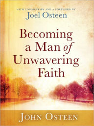Title: Becoming a Man of Unwavering Faith, Author: John Osteen