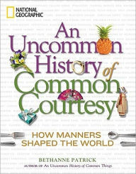 Title: An Uncommon History of Common Courtesy, Author: Bethanne Patrick