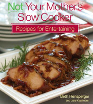 Title: Not Your Mother's Slow Cooker Recipes for Entertaining, Author: Beth Hensperger