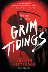 Title: Grim Tidings: Hellhound Chronicles, Author: Caitlin Kittredge
