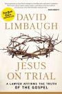 Jesus on Trial: A Lawyer Affirms the Truth of the Gospel