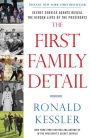 The First Family Detail: Secret Service Agents Reveal the Hidden Lives of the Presidents