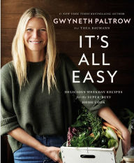 Title: It's All Easy: Delicious Weekday Recipes for the Super-Busy Home Cook, Author: Gwyneth Paltrow